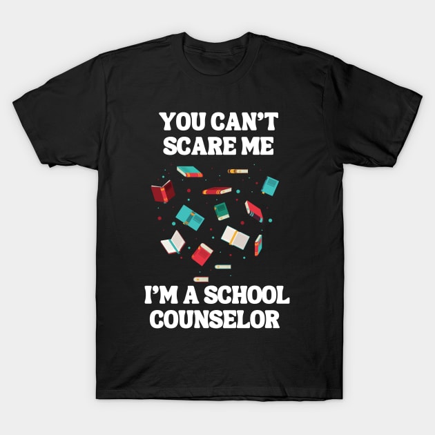 You Can't Scare Me I'm A School Counselor T-Shirt by Chey Creates Clothes